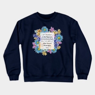 Positive Quotes - Optimism is the madness of insisting that all is well when we are miserable - Voltaire Crewneck Sweatshirt